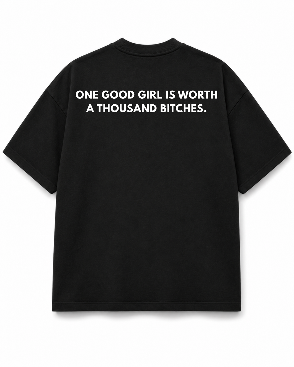 One Good Girl Is Worth A Thousand Bitches