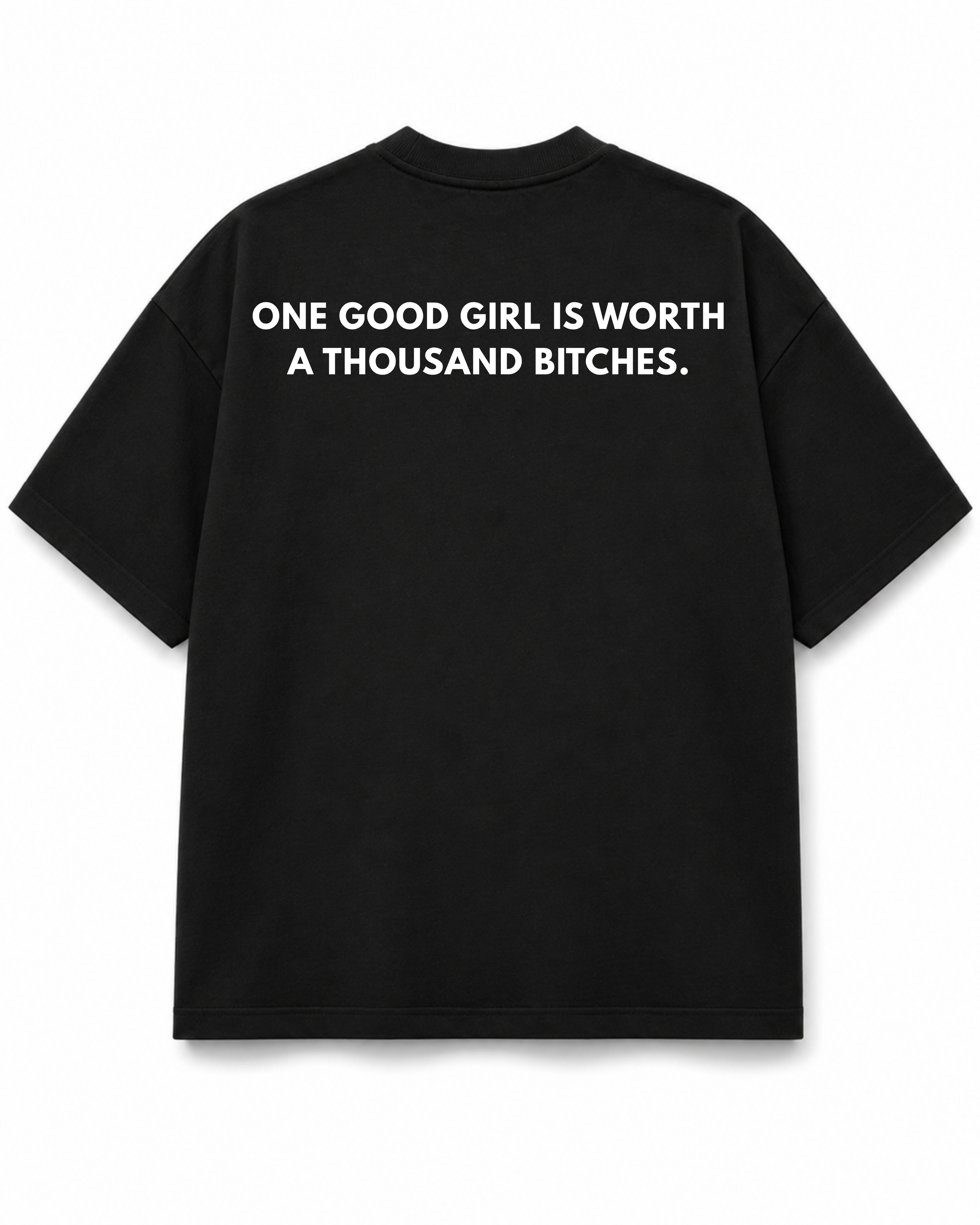 One Good Girl Is Worth A Thousand Bitches