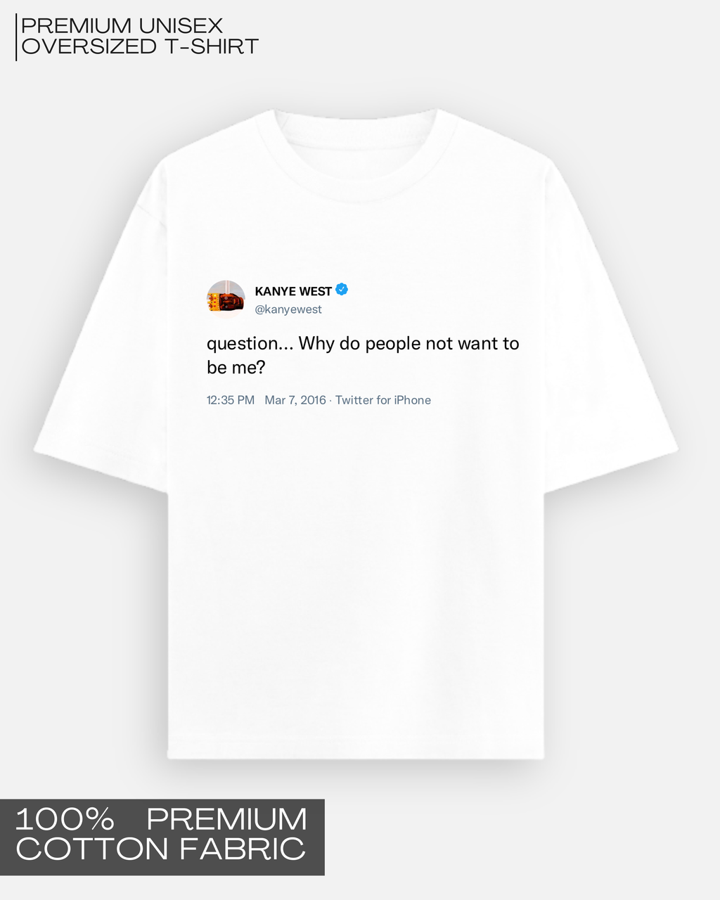 Why Do People Not Want To Be Me - Kanye Tweet Tee