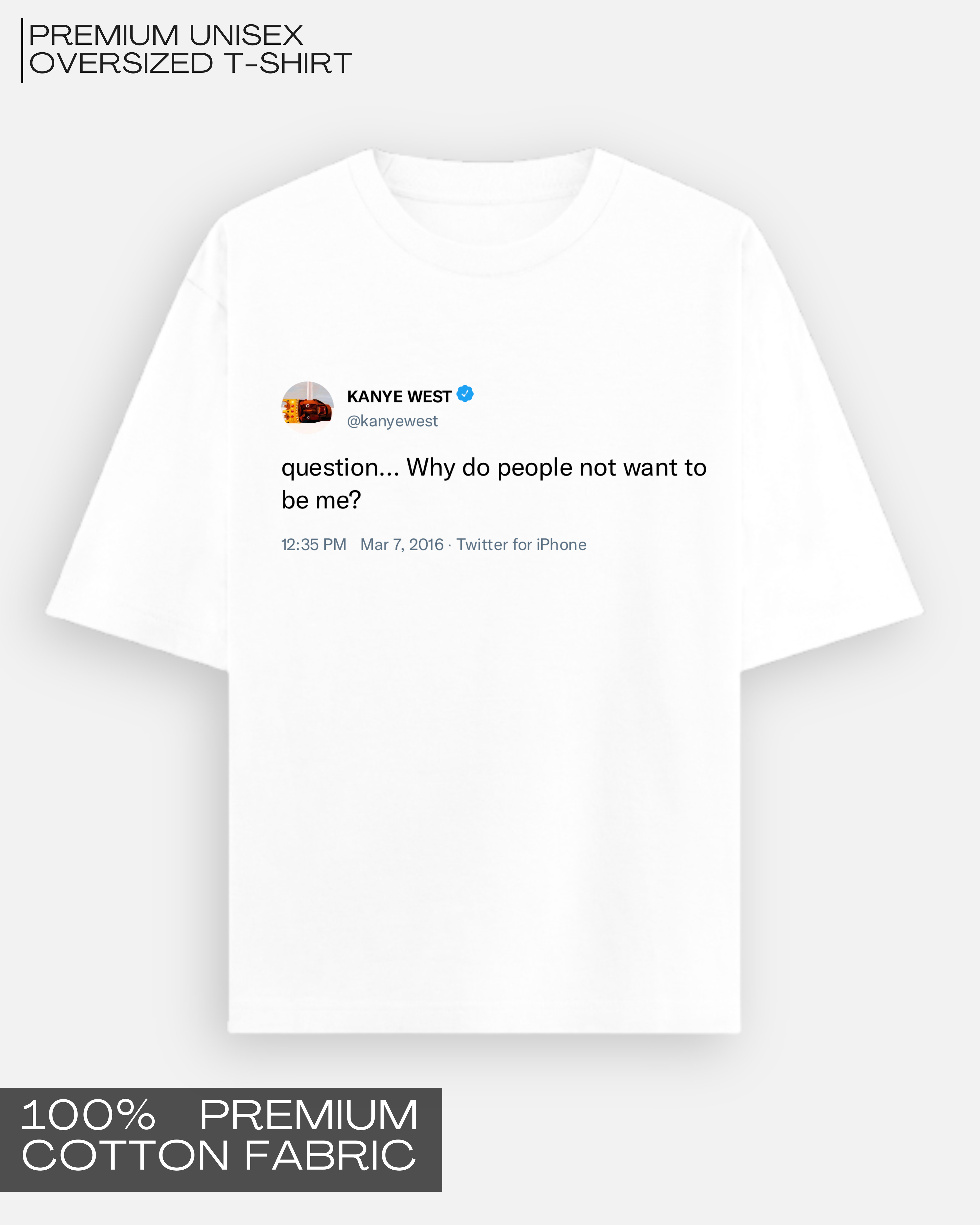 Why Do People Not Want To Be Me - Kanye Tweet Tee